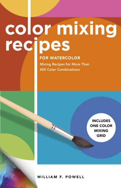 Color Mixing Recipes for Watercolor: Mixing Recipes for More Than 450 Color Combinations - Includes One Color Mixing Grid: Volume 4