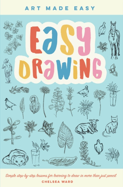 Easy Drawing: Simple step-by-step lessons for learning to draw in more than just pencil: Volume 2