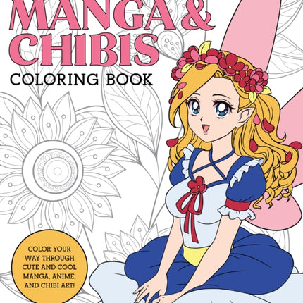 Manga & Chibis Coloring Book: Color your way through cute and cool manga, anime, and chibi art!