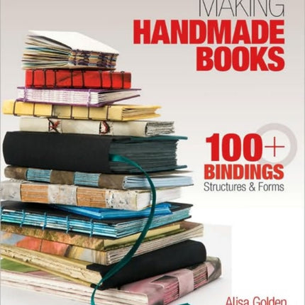 Making Handmade Books: 100+ Bindings, Structures & Forms