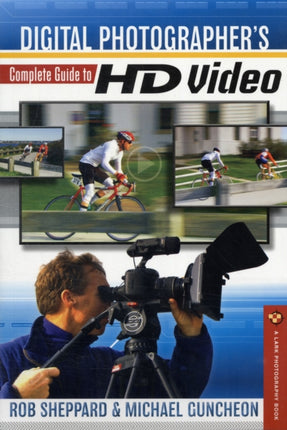 Digital Photographers Complete Guide to HD Video