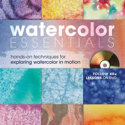 Watercolor Essentials: Techniques for Exploring, Painting and Having Fun