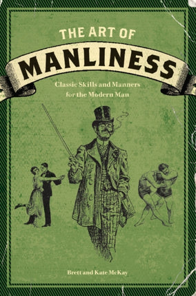 The Art of Manliness: Classic Skills and Manners
