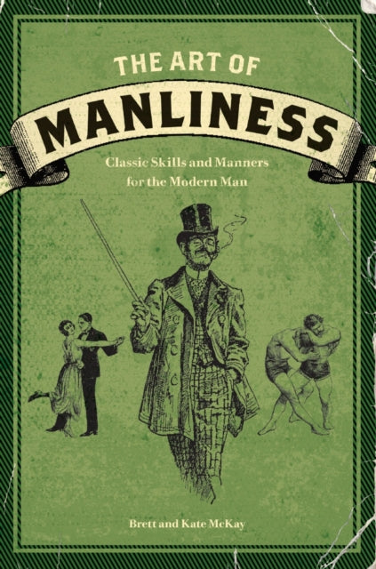 The Art of Manliness: Classic Skills and Manners for the Modern Man