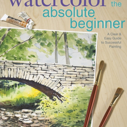 Watercolor for the Absolute Beginner with Mark Willenbrink: A Clear and Easy Guide to Successful Painting