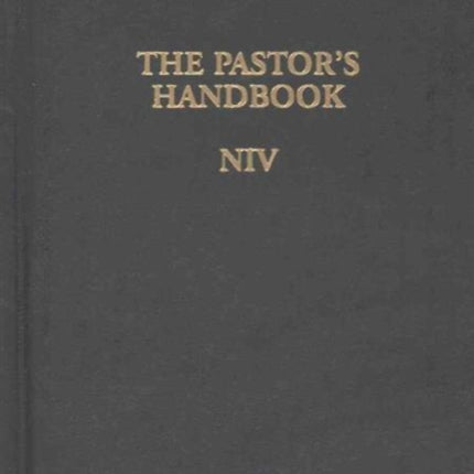 The Pastor's Handbook NIV: Instructions, Forms and Helps for Conducting the Many Ceremonies a Minister Is Called Upon to Direct