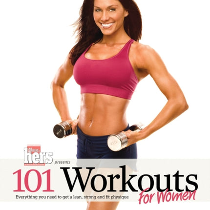 101 Workouts For Women: Everything You Need to Get a Lean, Strong, and Fit Physique