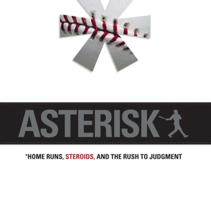 Asterisk: Home Runs, Steroids, and the Rush to Judgment