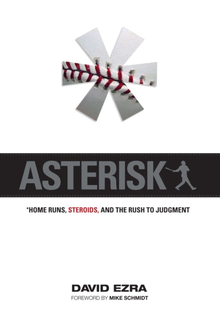 Asterisk: Home Runs, Steroids, and the Rush to Judgment