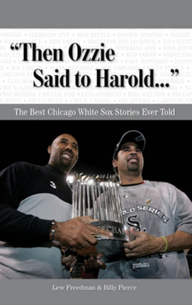 Then Ozzie Said to Harold   The Best Chicago White Sox Stories Ever Told Best Sports Stories Ever Told