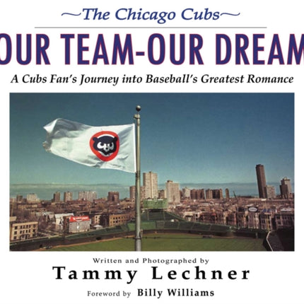 Our Team—Our Dream: A Cubs Fan's Journey into Baseball's Greatest Romance