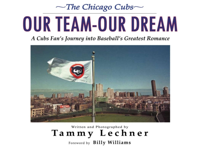 Our Team—Our Dream: A Cubs Fan's Journey into Baseball's Greatest Romance