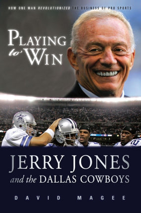 Playing to Win: Jerry Jones and the Dallas Cowboys