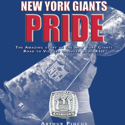 New York Giants Pride: The Amazing Story of the New York Giants Road to Victory in Super Bowl XLII