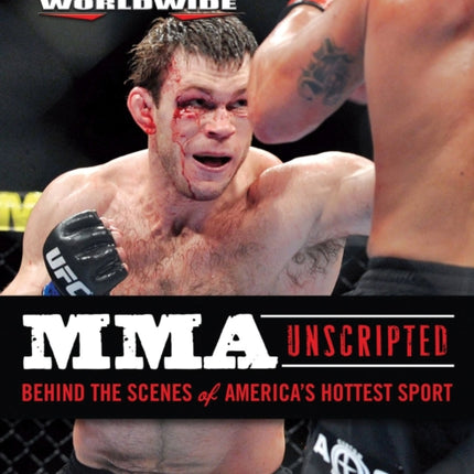 MMA Unscripted: Behind the Scenes of America's Hottest Sport