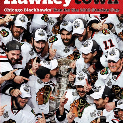 Hawkeytown: Chicago Blackhawks' Run for the 2010 Stanley Cup