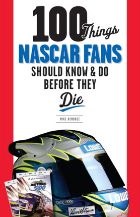 100 Things NASCAR Fans Should Know & Do Before