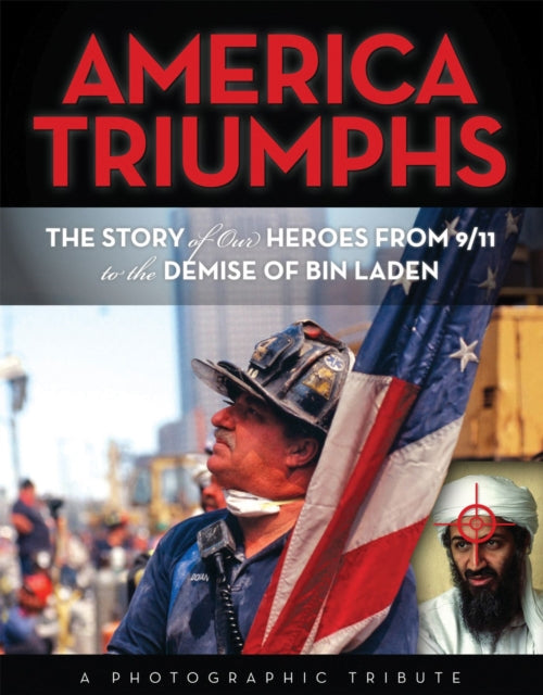 America Triumphs: The Story of Our Heroes from 9/11 to the Demise of Bin Laden