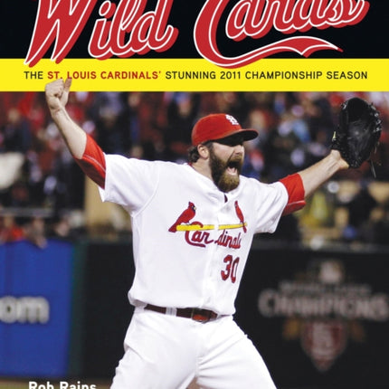 Wild Cards: The St. Louis Cardinals' Stunning 2011 Championship Season (Including 2011 Baseball World Series)