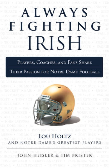 Always Fighting Irish: Players, Coaches, and Fans Share Their Passion for Notre Dame Football