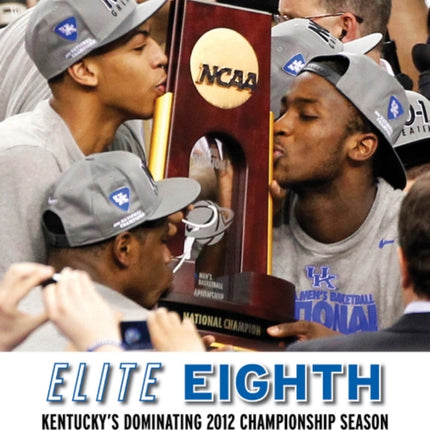 Elite Eighth: Kentucky's Dominating 2012 Championship Season