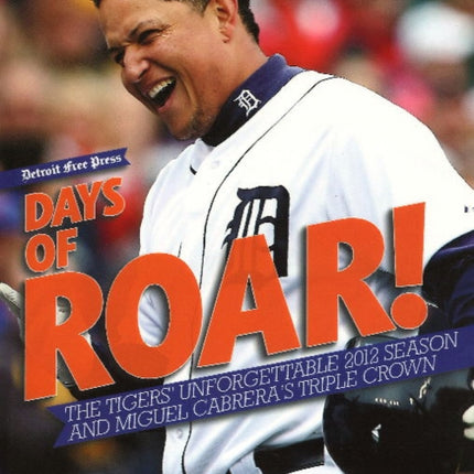 Days of Roar: The Tigers' Unforgettable 2012 Season and Miguel Cabrera's Triple Crown