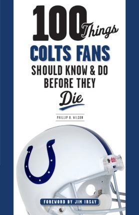 100 Things Colts Fans Should Know & Do Before