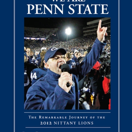 We Are Penn State: The Remarkable Journey of the 2012 Nittany Lions