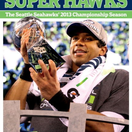 Super Hawks: The Seattle Seahawks' 2013 Championship Season