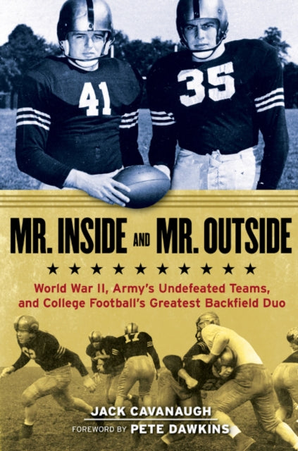 Mr. Inside and Mr. Outside: World War II, Army's Undefeated Teams, and College Football's Greatest Backfield Duo