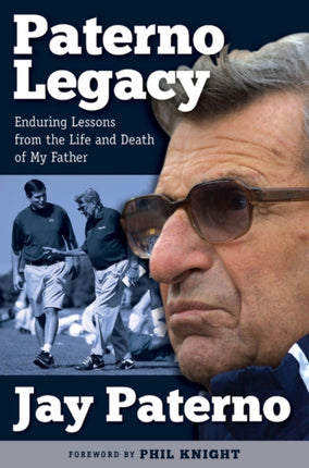 Paterno Legacy: Enduring Lessons from the Life and Death of My Father