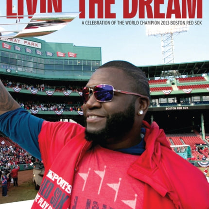 Livin' the Dream: A Celebration of the World Champion 2013 Boston Red Sox