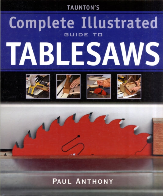 Taunton′s Complete Illustrated Guide to Tablesaws