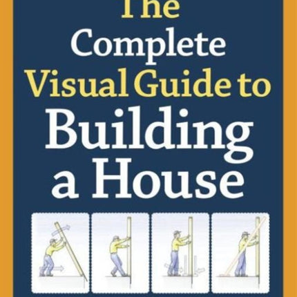 Complete Visual Guide to Building a House, The