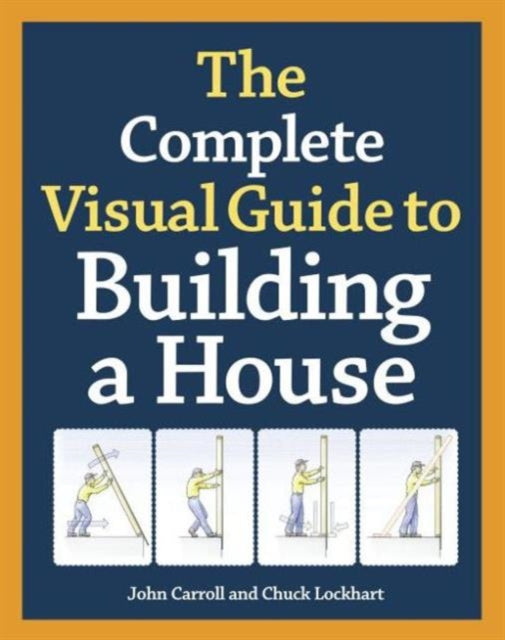 Complete Visual Guide to Building a House, The