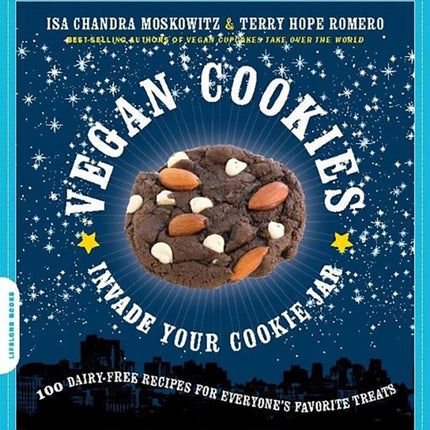 Vegan Cookies Invade Your Cookie Jar: 100 Dairy-Free Recipes for Everyone's Favorite Treats