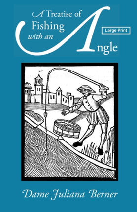 A Treatise of Fishing with an Angle, Large-Print Edition