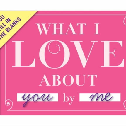 Knock Knock What I Love about You Book Fill in the Love Fill-in-the-Blank Book & Gift Journal