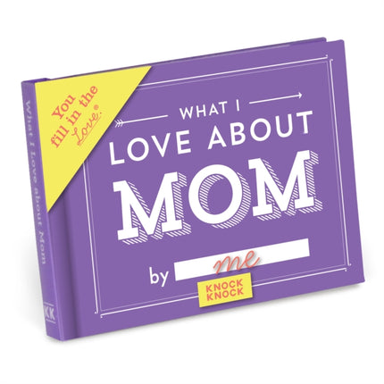 Knock Knock What I Love about Mom Book Fill in the Love Fill-in-the-Blank Book & Gift Journal