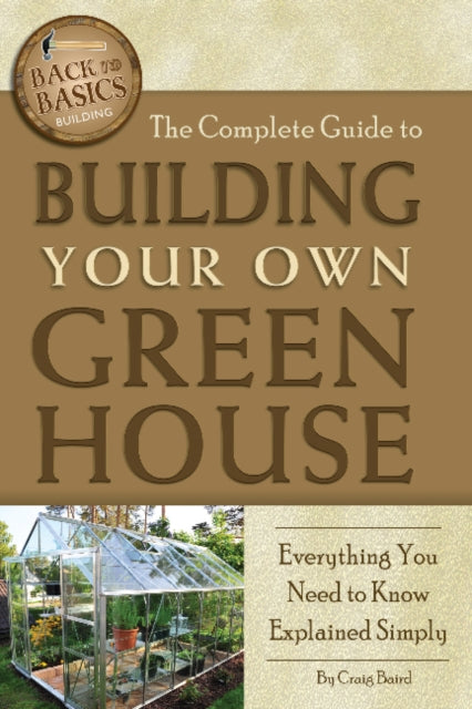 Complete Guide to Building Your Own Greenhouse: Everything You Need to Know Explained Simply