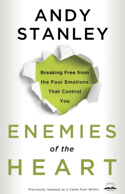 Enemies of the Heart: Breaking Free from the Four Emotions that Control You