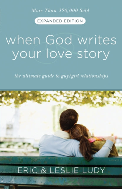 When God Writes your Love Story (Extended Edition): The Ultimate Guide to Guy/Girl Relationships