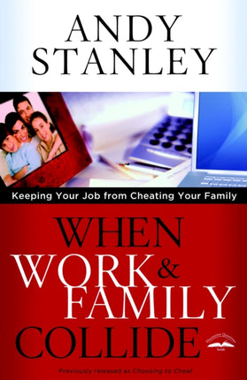 When Work and Family Collide: Keeping your Job from Cheating your Family (Formerly Choosing to Cheat)