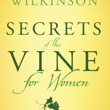 Secrets of the Vine for Women: Breaking Through to Abundance