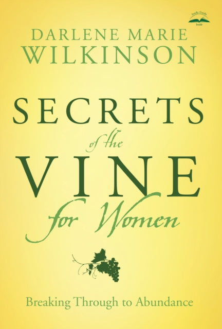 Secrets of the Vine for Women: Breaking Through to Abundance