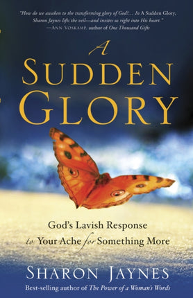 A Sudden Glory: God's Lavish Response to your Ache for Something More