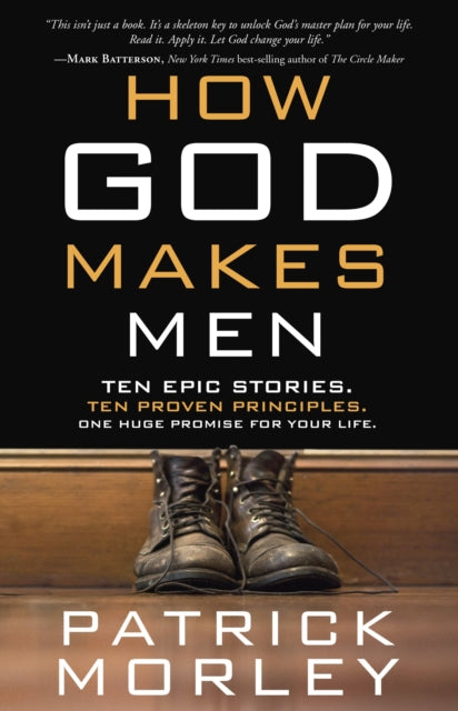 How God Makes Men: Ten Epic Stories. Ten Proven Principles. One Huge Promise for your Life.