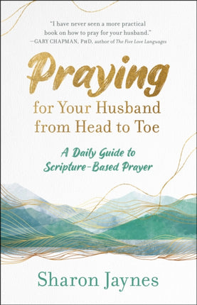 Praying for your Husband from Head to Toe: A Daily Guide to Scripture-Based Prayer