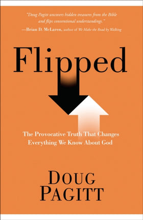 Flipped: The Provocative Truth that Changes Everything We Know About God