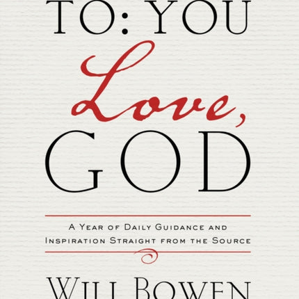 To You; Love, God: A Year of Daily Guidance and Inspiration Straight from the Source